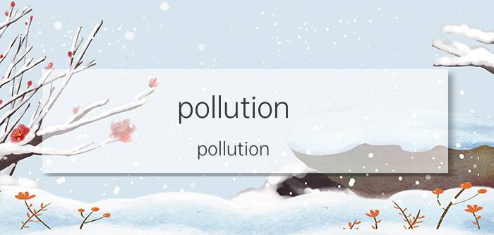 pollution(pollution)